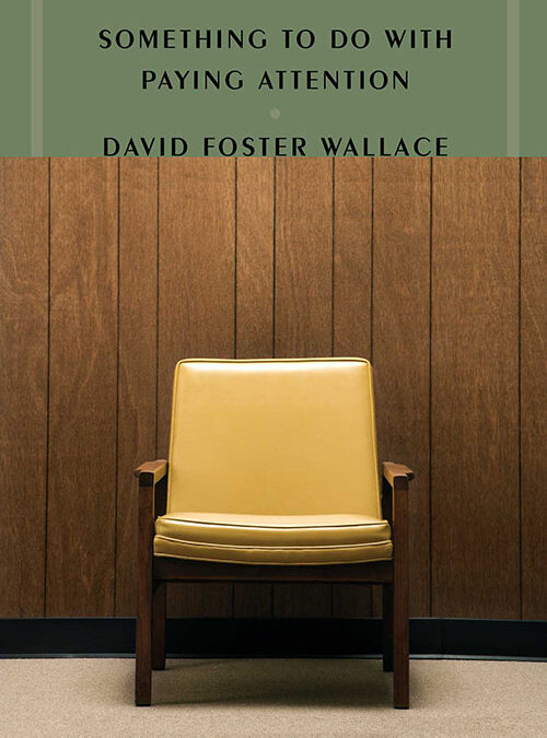 ‘Something to Do with Paying Attention’ by David Foster Wallace