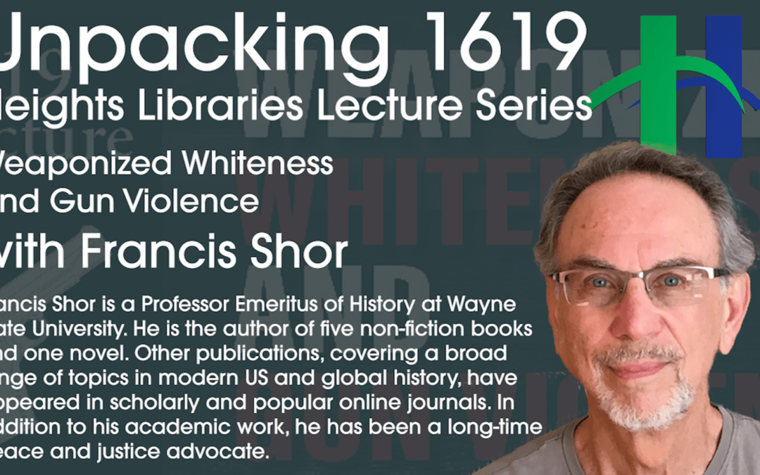 Unpacking 1619 History Lecture: Weaponized Whiteness and Gun Violence with Fran Shor