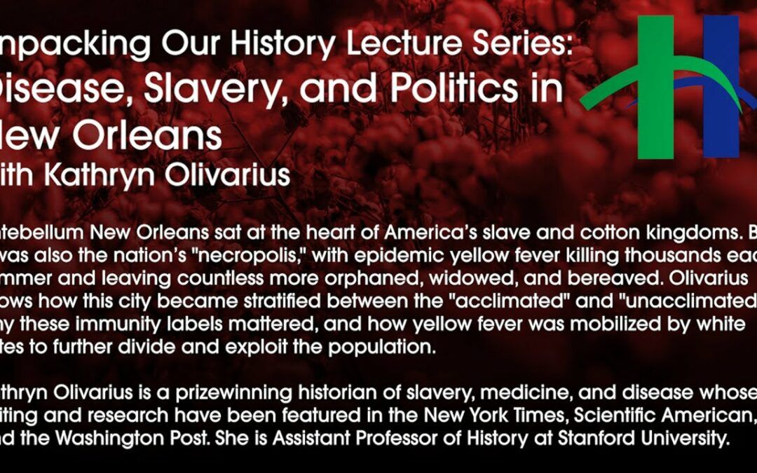 Unpacking Our History Lecture: Disease, Slavery, and Politics in New Orleans