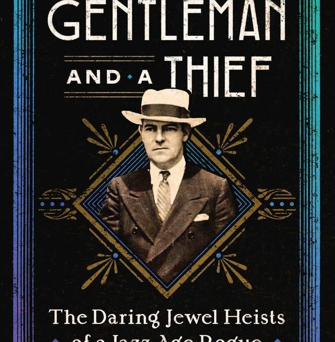 A Gentleman and a Thief: The Daring Jewel Heists of a Jazz Age Rogue