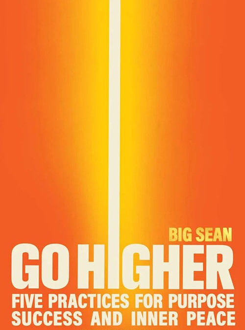 Go Higher: Five Practices for Purpose, Success, and Inner Peace