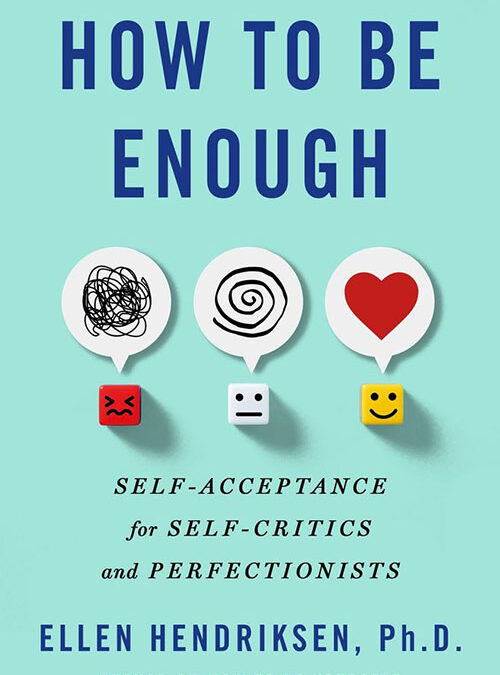 How to Be Enough: Self-Acceptance for Self-Critics and Perfectionists