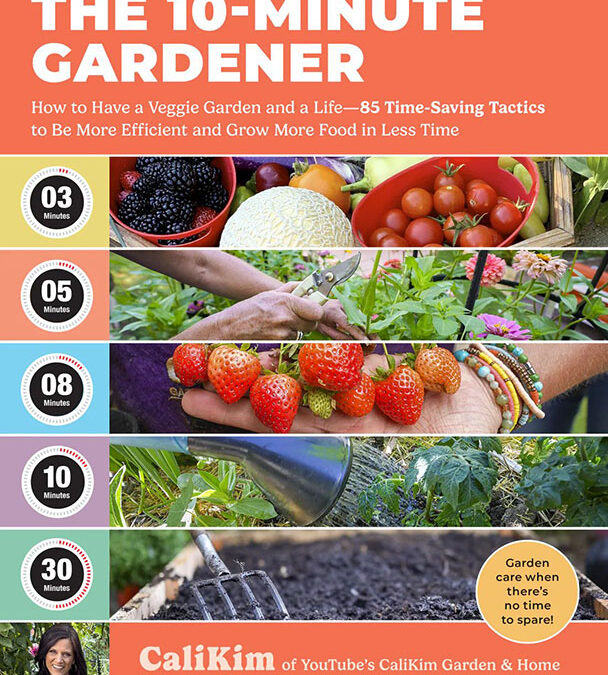 The 10-Minute Gardener: How to Have a Veggie Garden and a Life