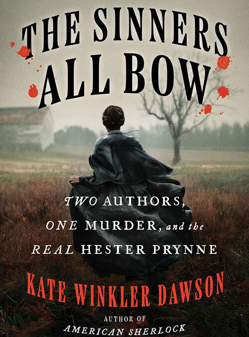 The Sinners All Bow: Two Authors, One Murder, and the Real Hester Prynne